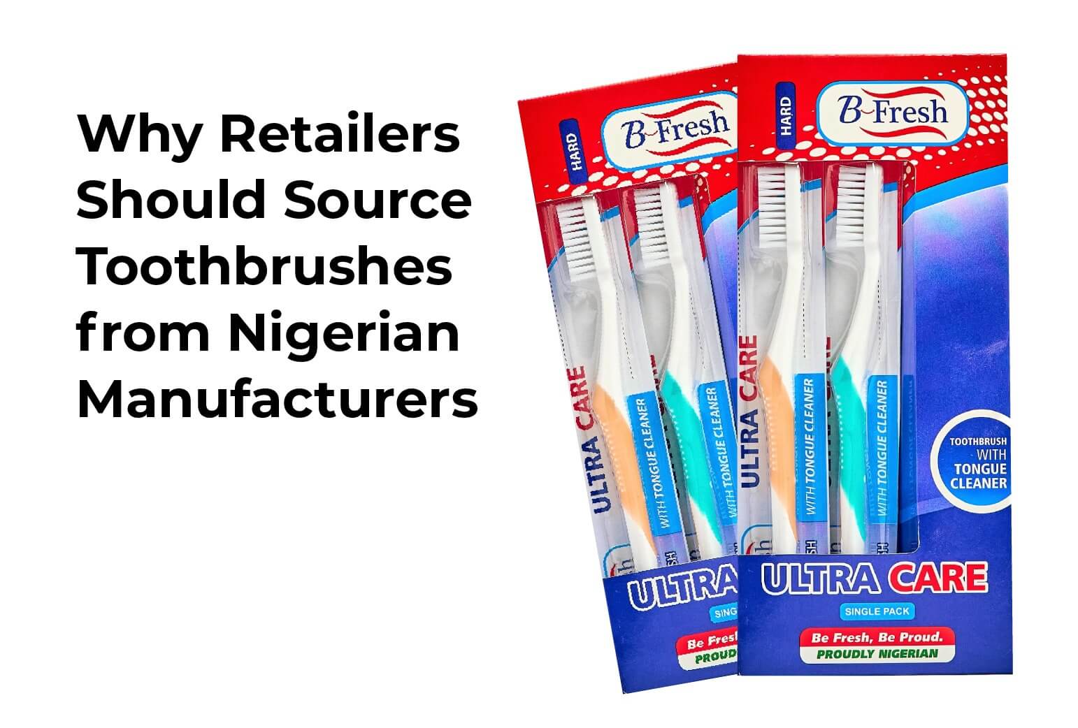 Why Retailers Should Source Toothbrushes from Nigerian Manufacturers